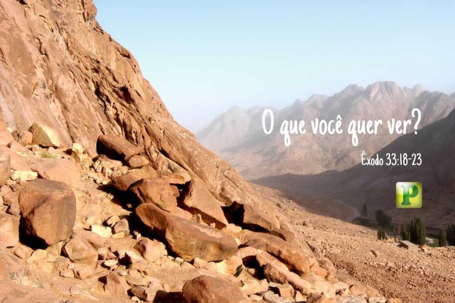 O que você quer ver? - Pregação Expositiva em Êxodo 33:18-23