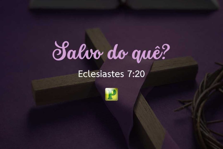 Salvo do quê? - Eclesiastes 7:20