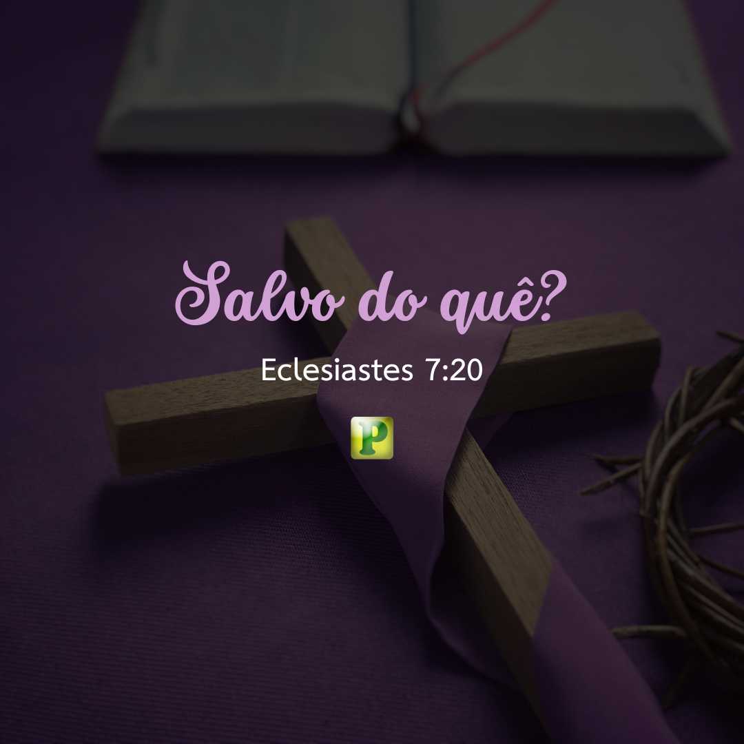 Salvo do quê? - Eclesiastes 7:20