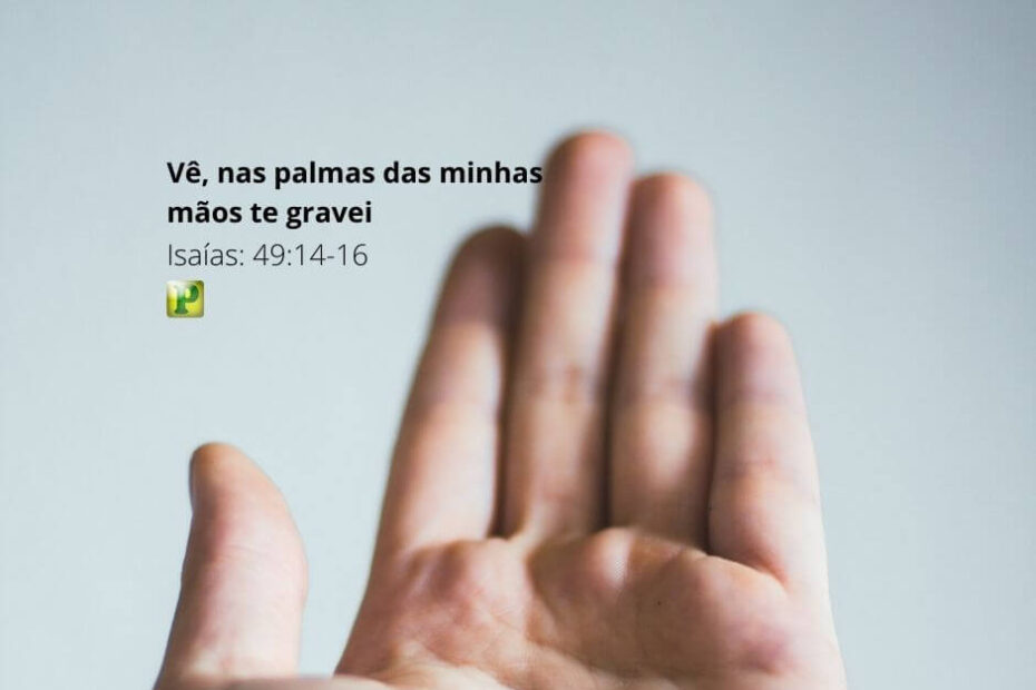 Vê, nas palmas das minhas mãos te gravei - Isaías 49:14-16