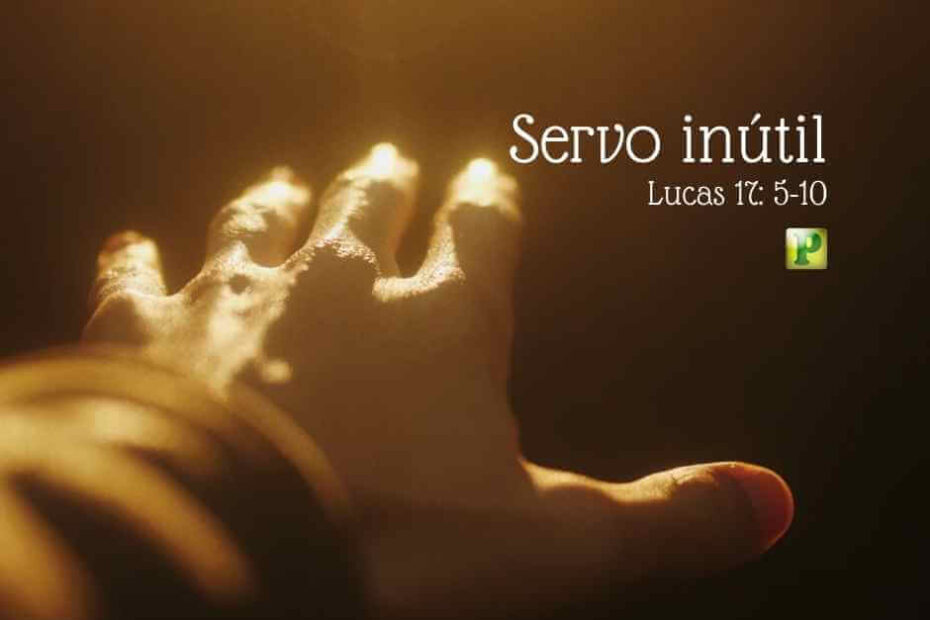 A parábola do servo inútil - Pregação Expositiva em Lucas 17:5-10