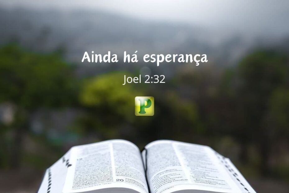 Ainda há esperança - Pregação Textual em Joel 2:32