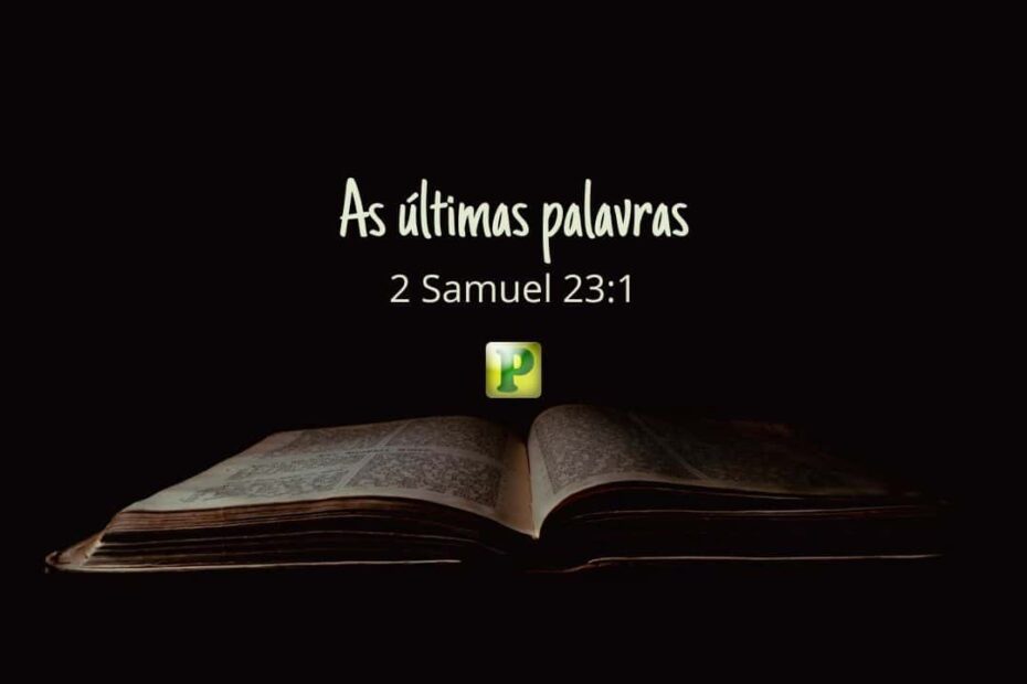 As últimas palavras - 2 Samuel 23:1