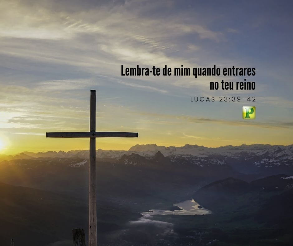Lembra-te de mim quando entrares no teu reino - Lucas 23:39-42