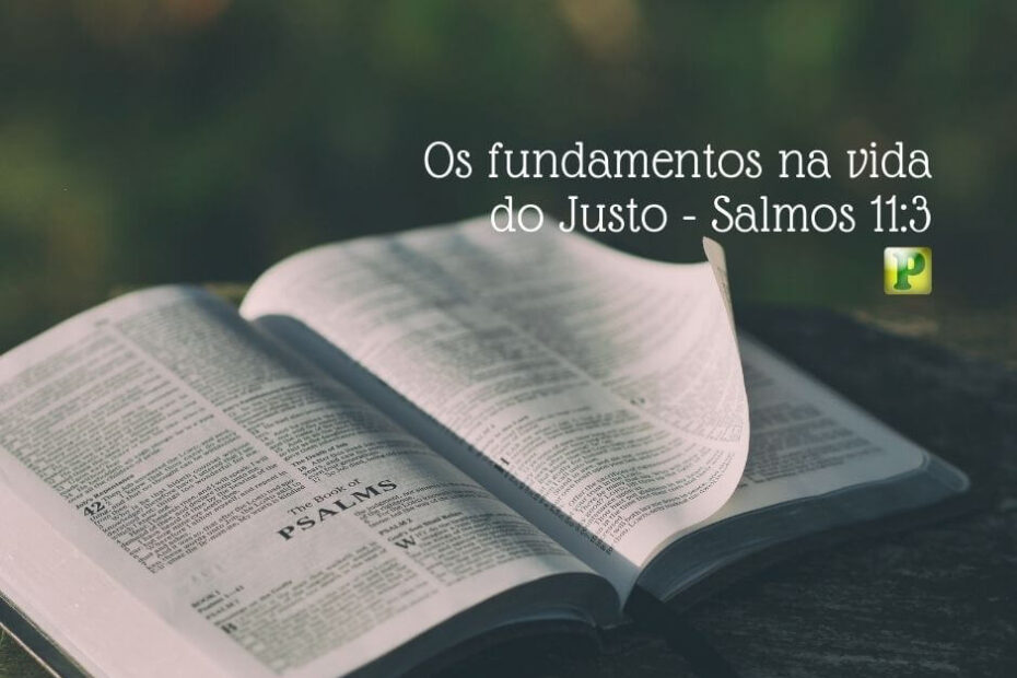 Os fundamentos na vida do Justo - Salmos 11:3