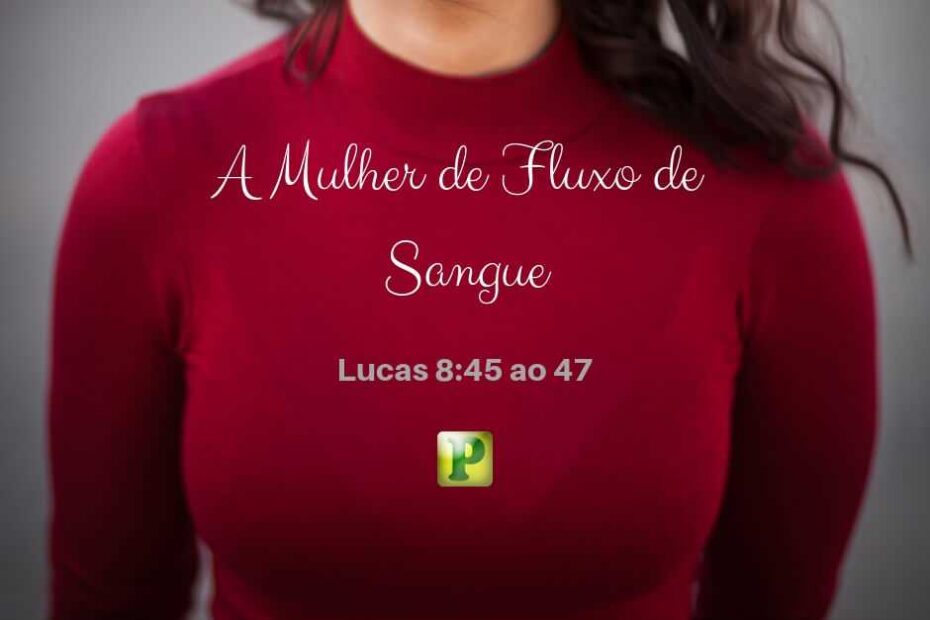 Lucas 8:45-47 - A mulher do fluxo de sangue