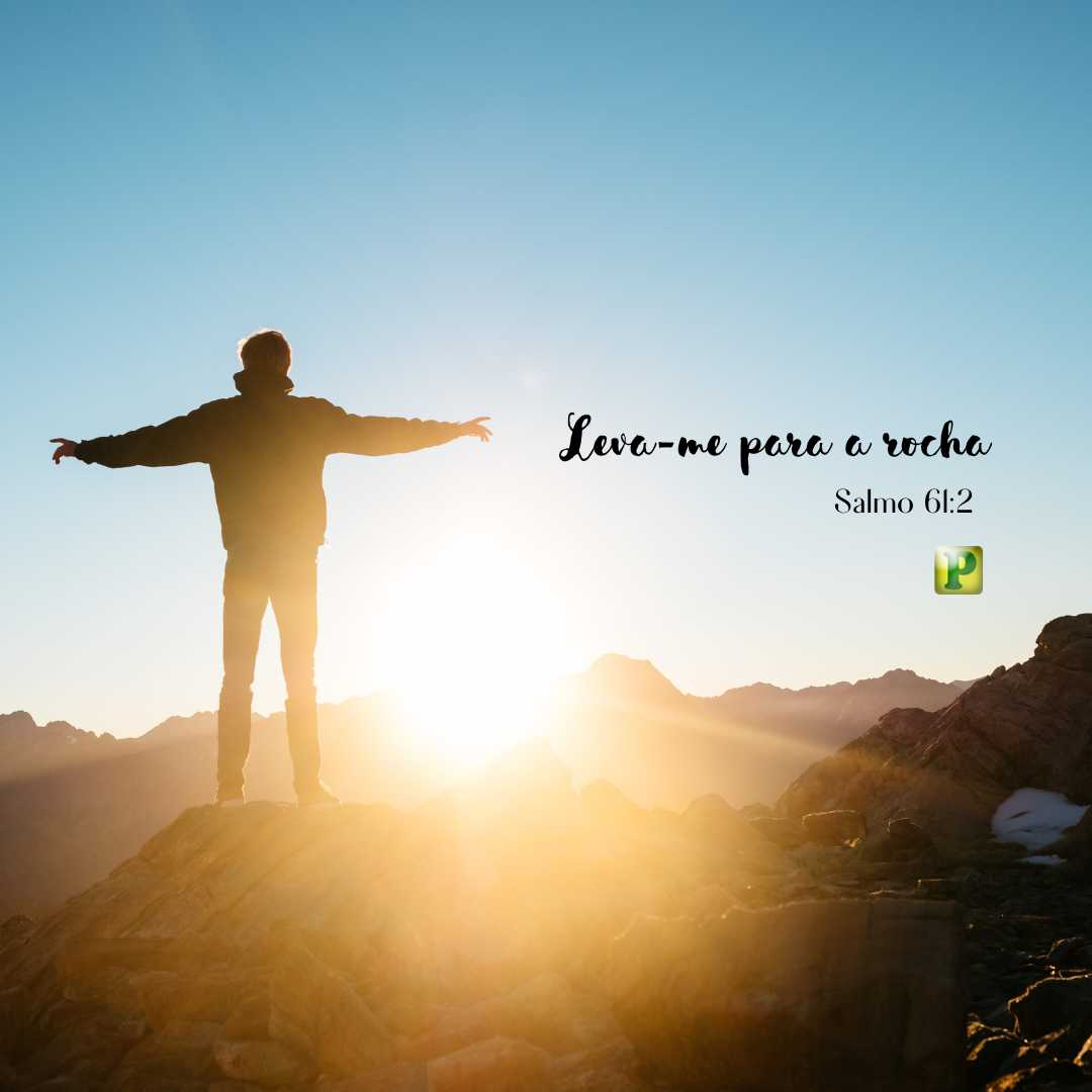 Salmo 61:2 - Leva-me para a rocha