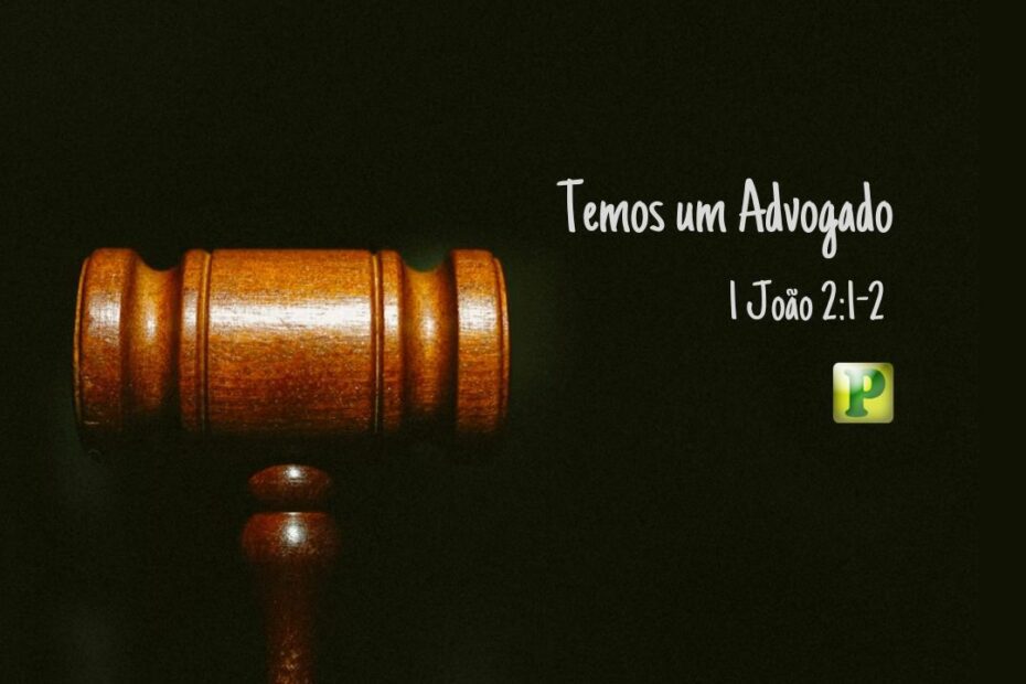 Temos um Advogado - 1 João 2:1-2 