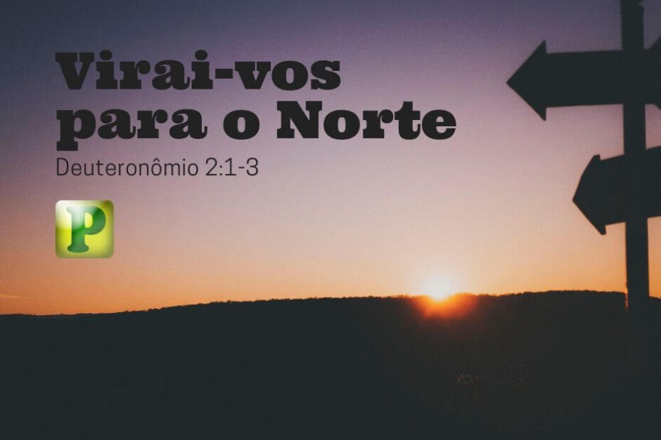 Virai-vos para o Norte - Deuteronômio 2:1-3