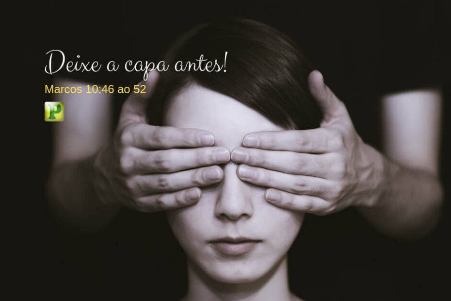 Deixe a capa antes - Marcos 10:46-52