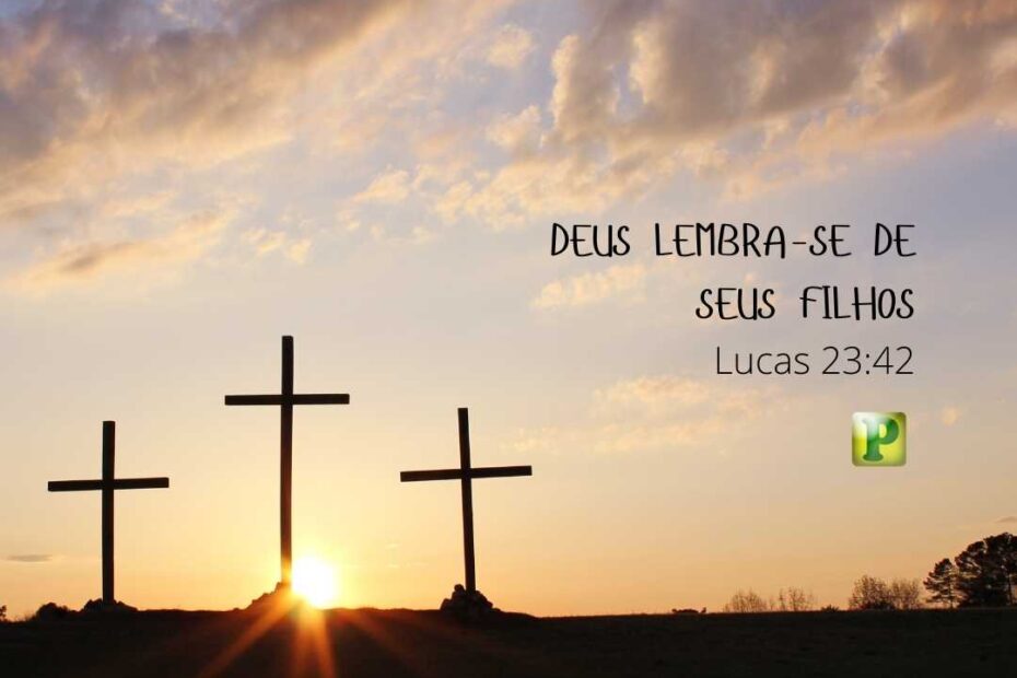 Deus lembra-se de seus filhos - Pregação Textual em Lucas 23:42