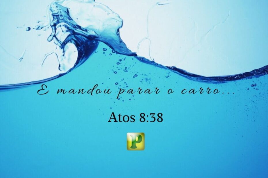 E mandou parar o carro... - Atos 8:38