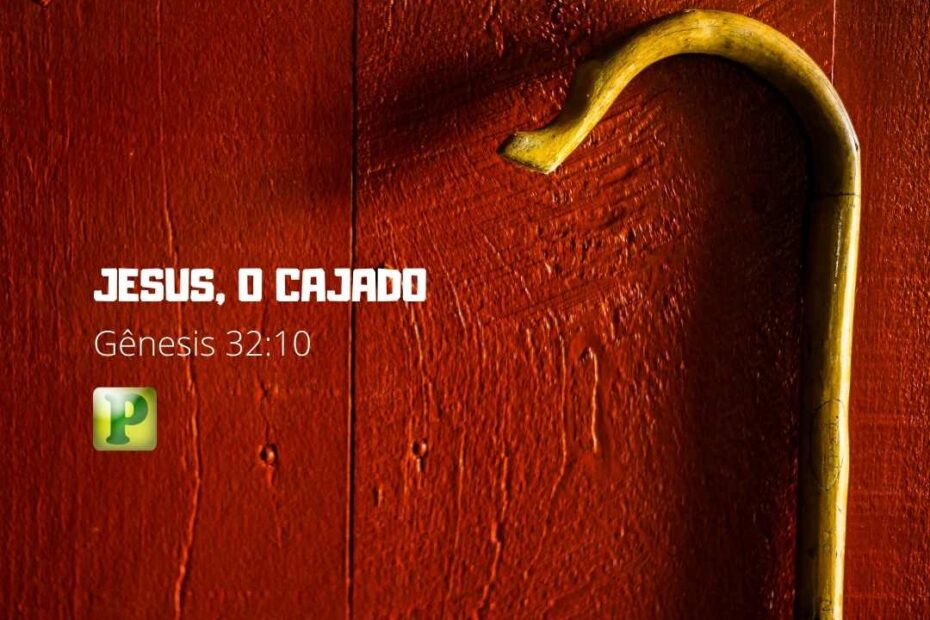 JESUS, O CAJADO - Gênesis 32:10