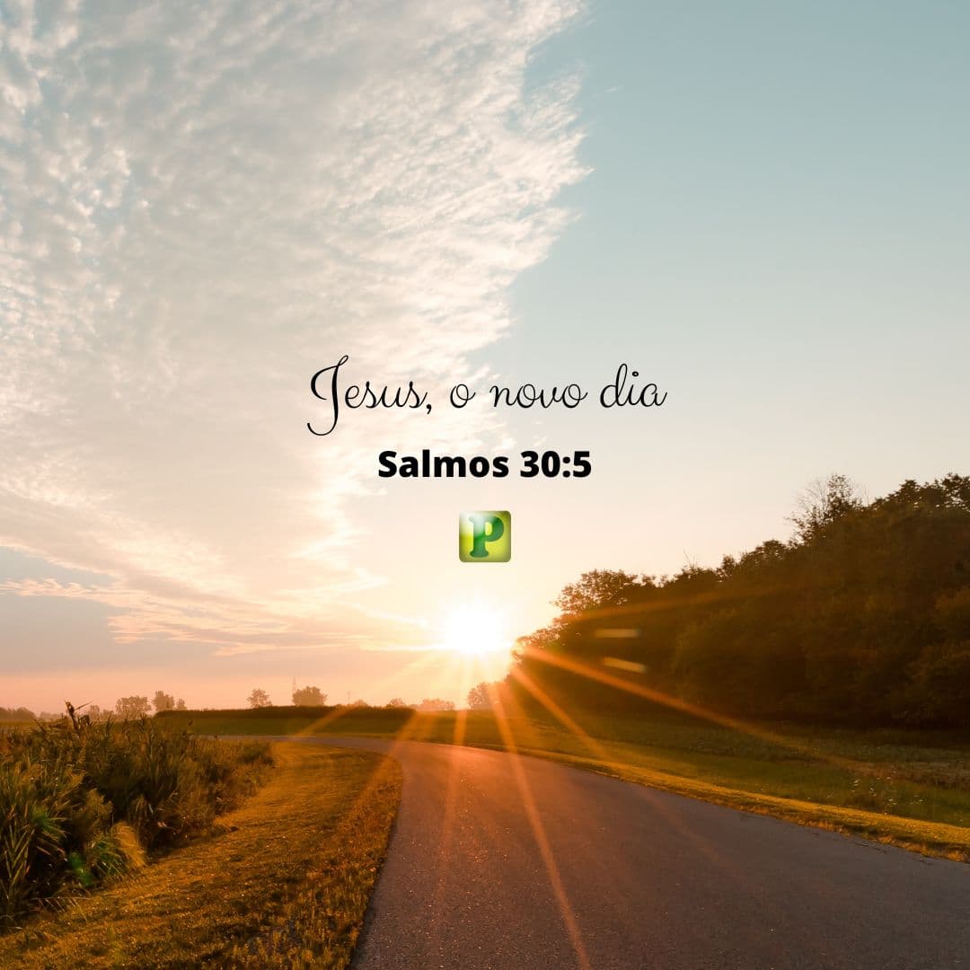 Jesus, o novo dia - Salmos 30:5