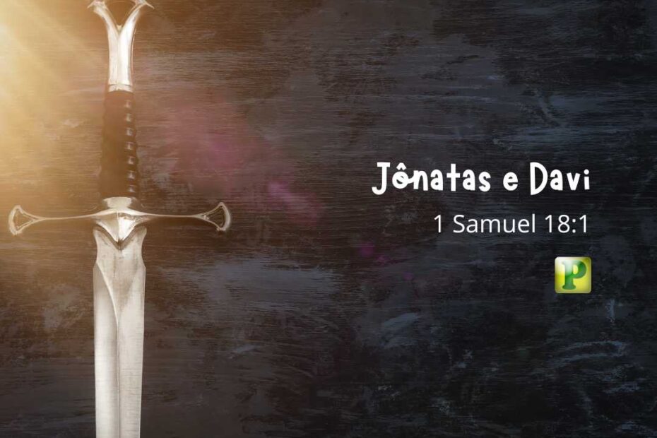 Jônatas e Davi Pregação Textual em 1 Samuel 18:1