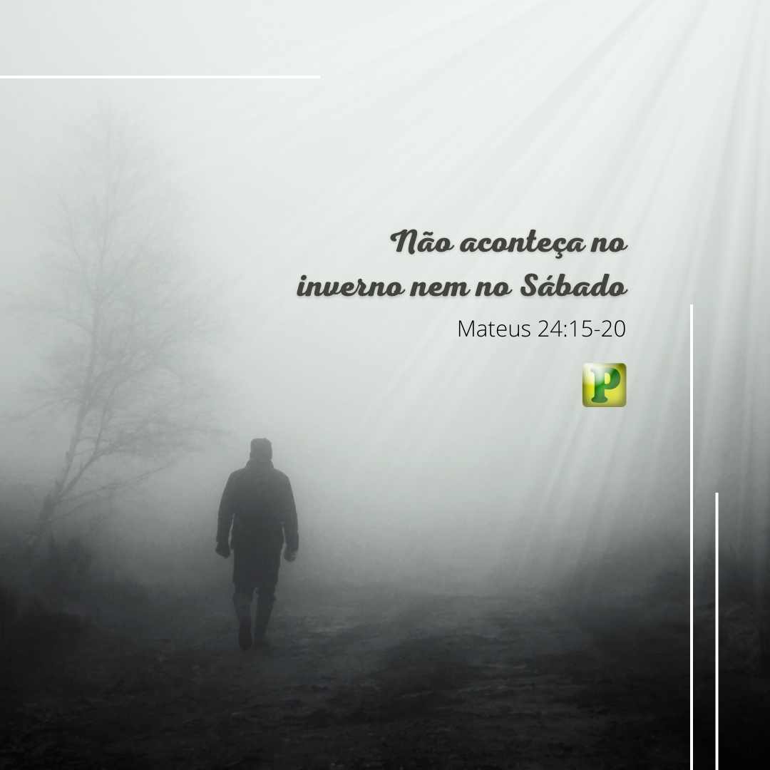 Não aconteça no inverno nem no sábado - Pregação Textual em Mateus 24:15-20