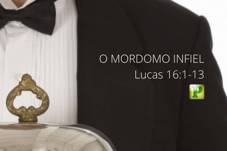 O Mordomo Infiel - Pregação Expositiva em Lucas 16:1-13