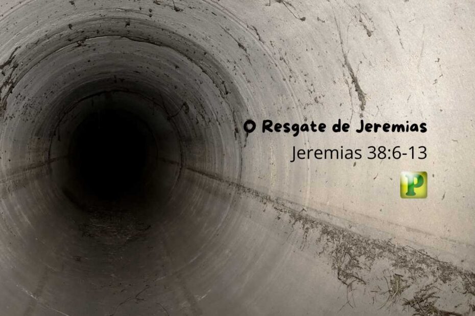 O Resgate de Jeremias - Pregação Textual em Jeremias 38:6-13