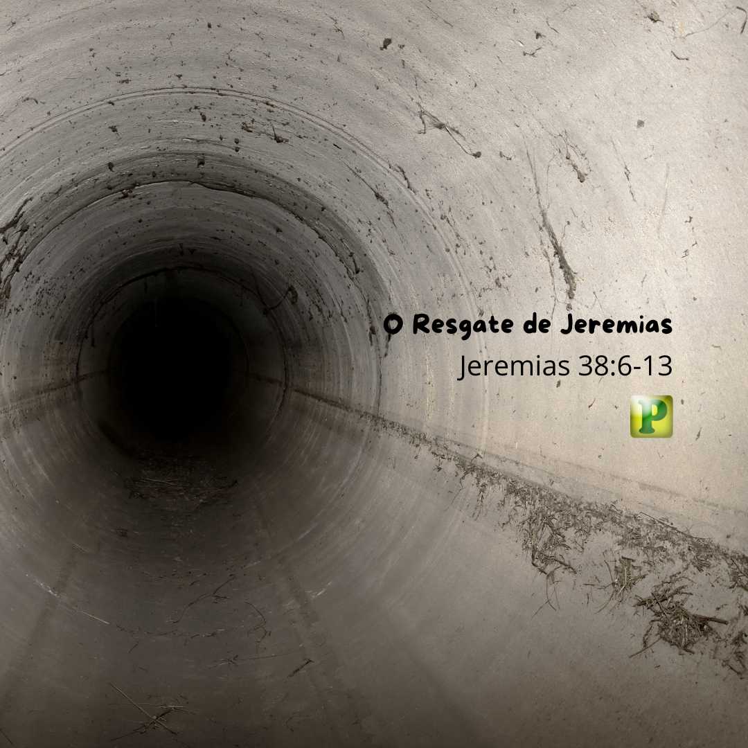 O Resgate de Jeremias - Pregação Textual em Jeremias 38:6-13