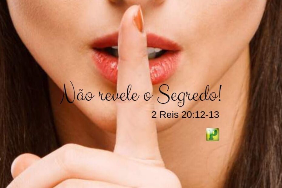 O segredo! - 2 Reis 20:12-13 