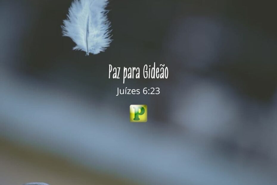 Paz para Gideão - Juízes 6:23