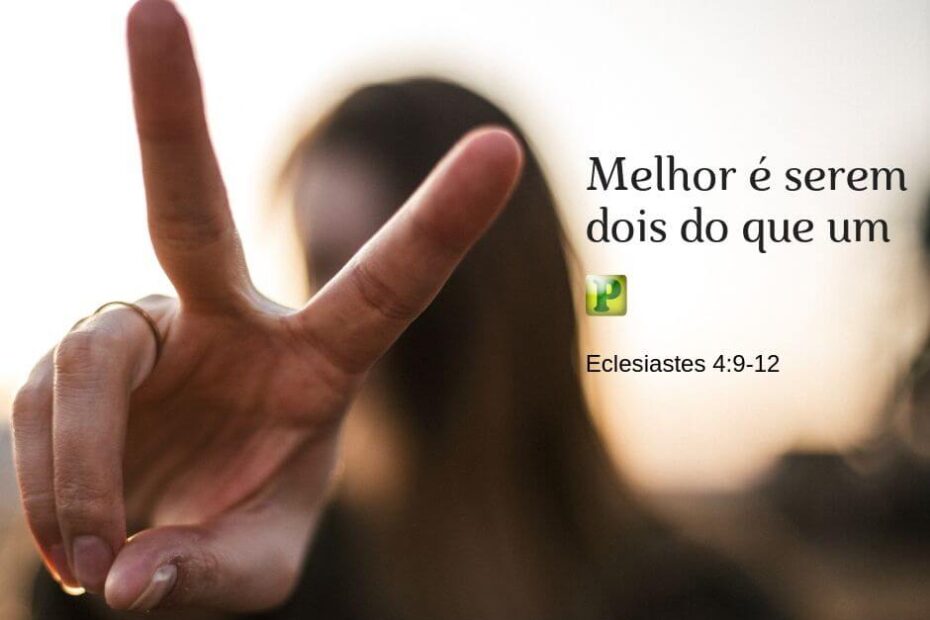 Eclesiastes 4:9-12 - Melhor é serem dois do que um
