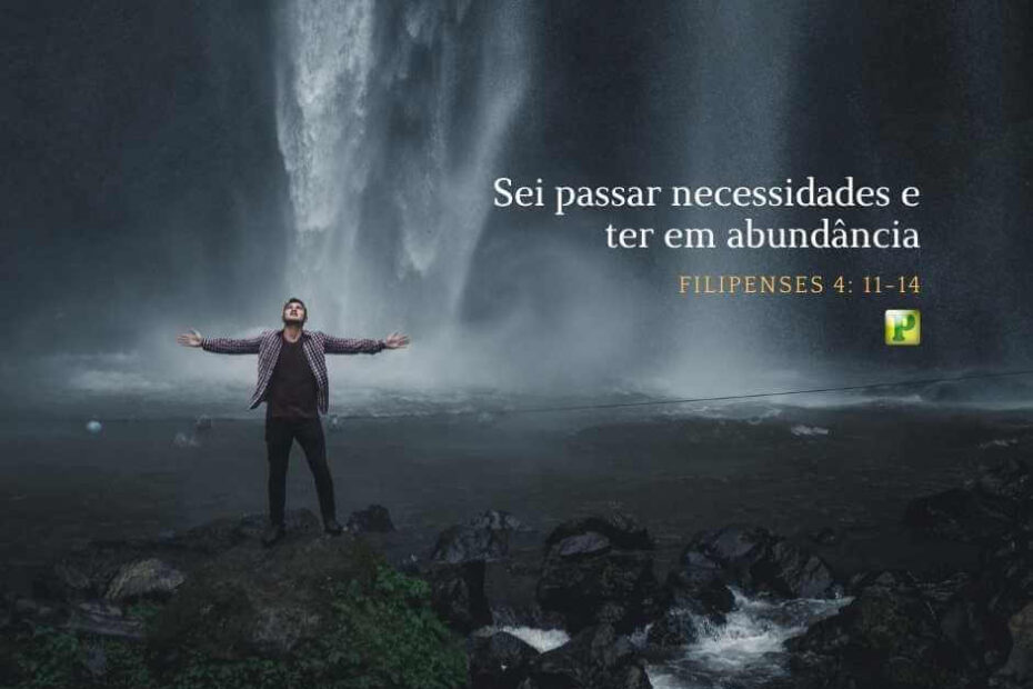 Sei passar necessidades e ter em abundância - Filipenses 4:11-14