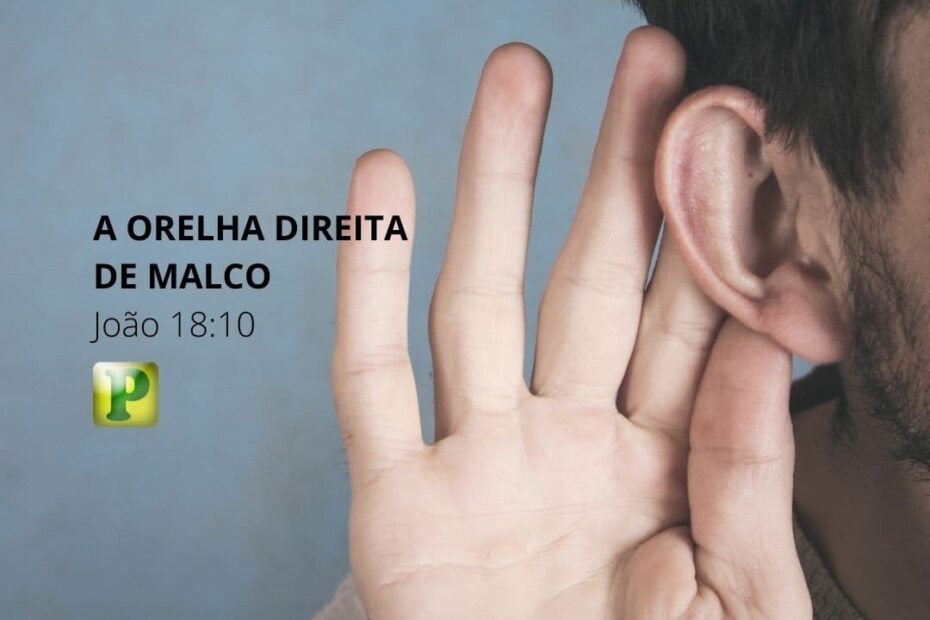 A orelha direita de Malco - Pregação Expositiva em João 18:10