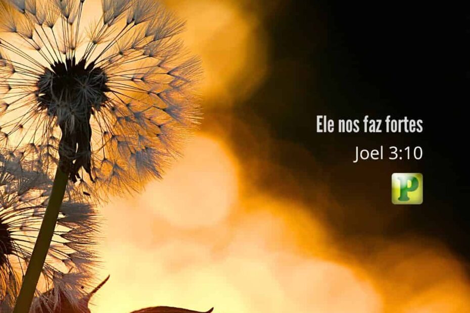 Ele nos faz fortes Joel 3:10