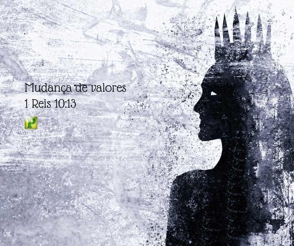 Mudança de valores - Pregação Textual em 1 Reis 10:13