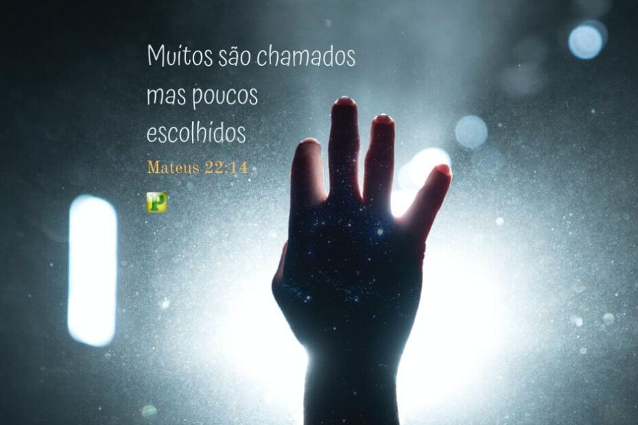 Muitos são chamados, mas poucos escolhidos - Mateus 22:14