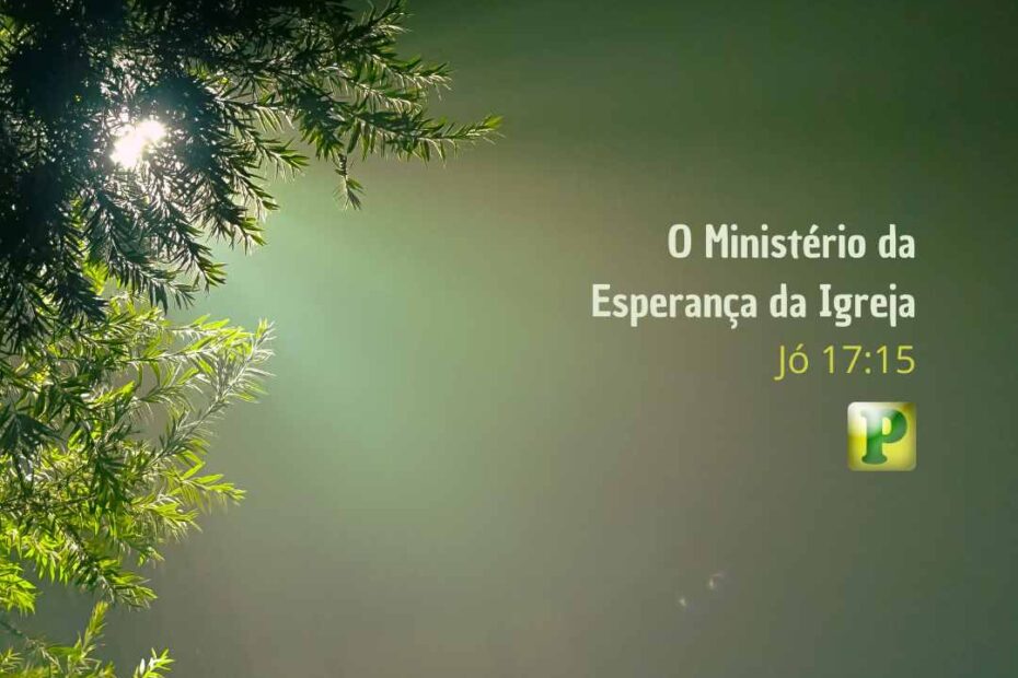 O Ministério da Esperança da Igreja - Jó 17:15
