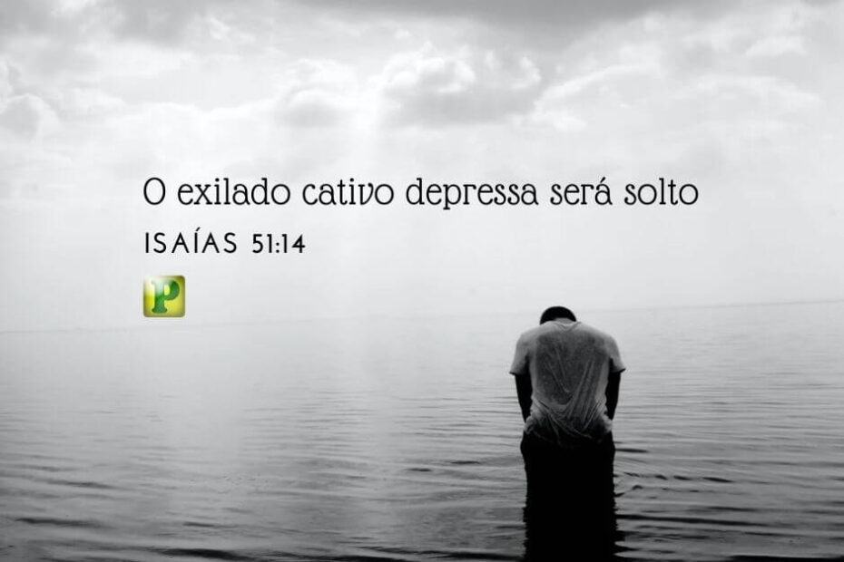 O exilado cativo depressa será solto - Pregação Textual em Isaías 51:14