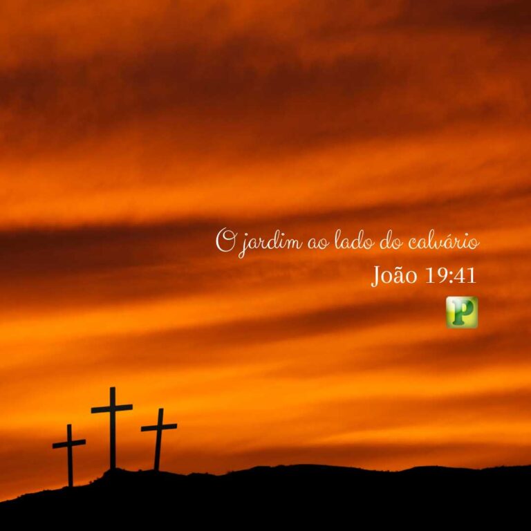O jardim ao lado do calvário - João 19:41