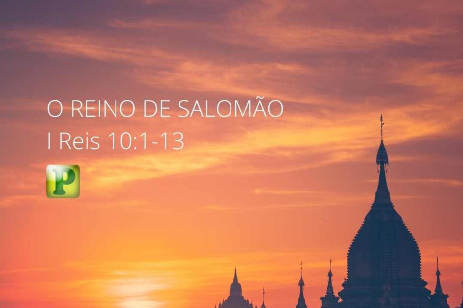 O reino de Salomão - I Reis 10:1-13