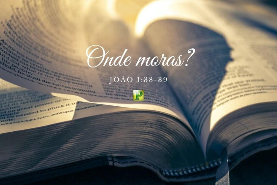 Onde moras? Esboço de Pregação Textual - João 1:38-39