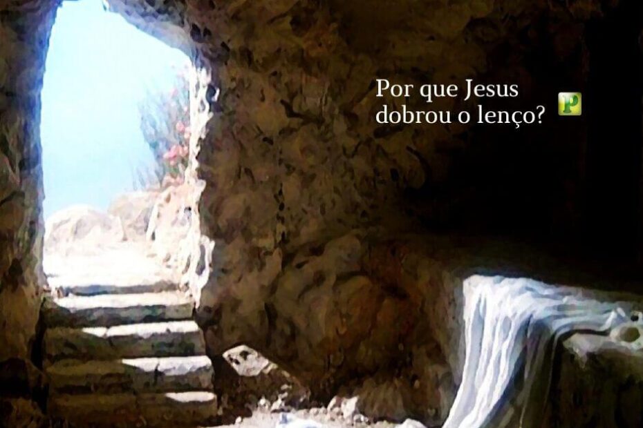 Por que Jesus dobrou o lenço? - João 20:7