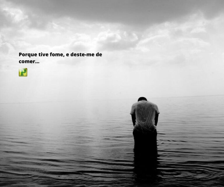 Porque tive fome, e deste-me de comer - Mateus 25:34-36