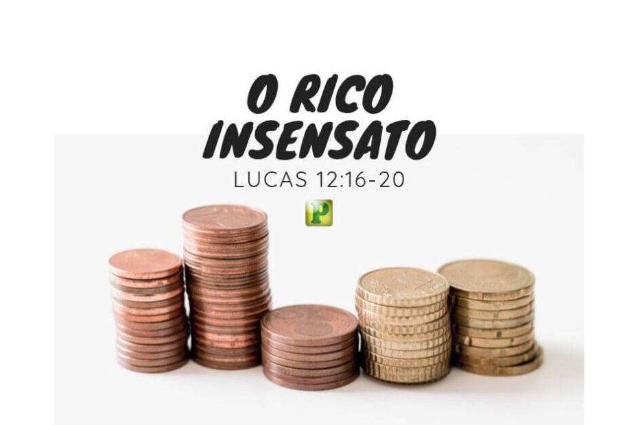 Pregação Expositiva em Lucas 12:16-20 - O Rico Insensato