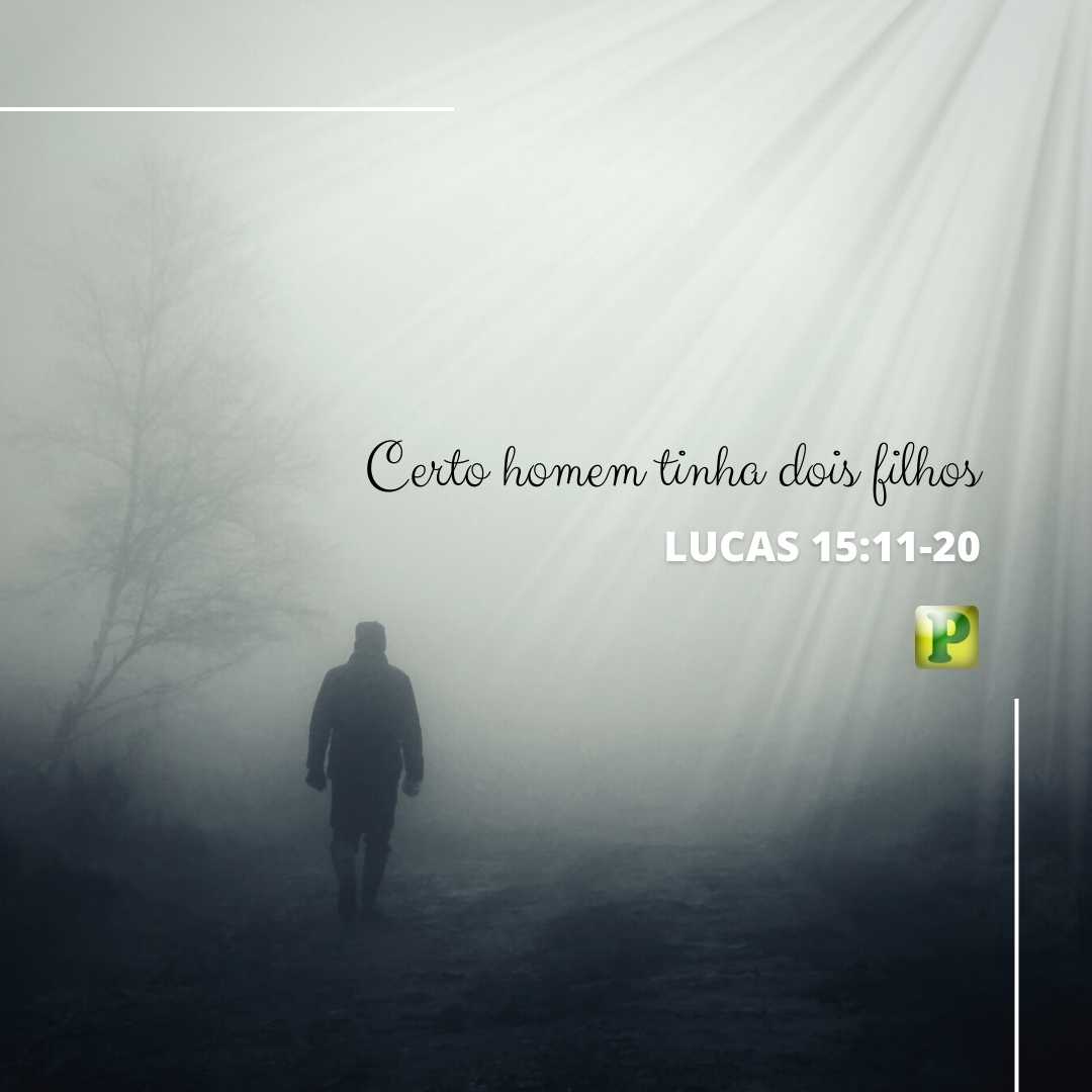 Lucas 15:11-20 - Um certo homem tinha dois filhos