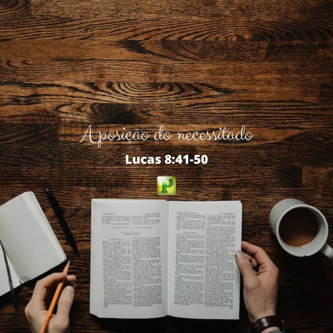 Pregação Expositiva em Lucas 8:41-50 - A posição do necessitado