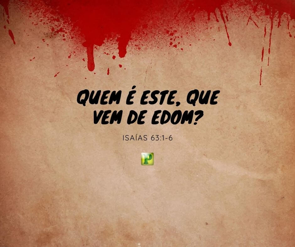 Quem é este, que vem de Edom? - Pregação Expositiva em Isaías 63:1-6
