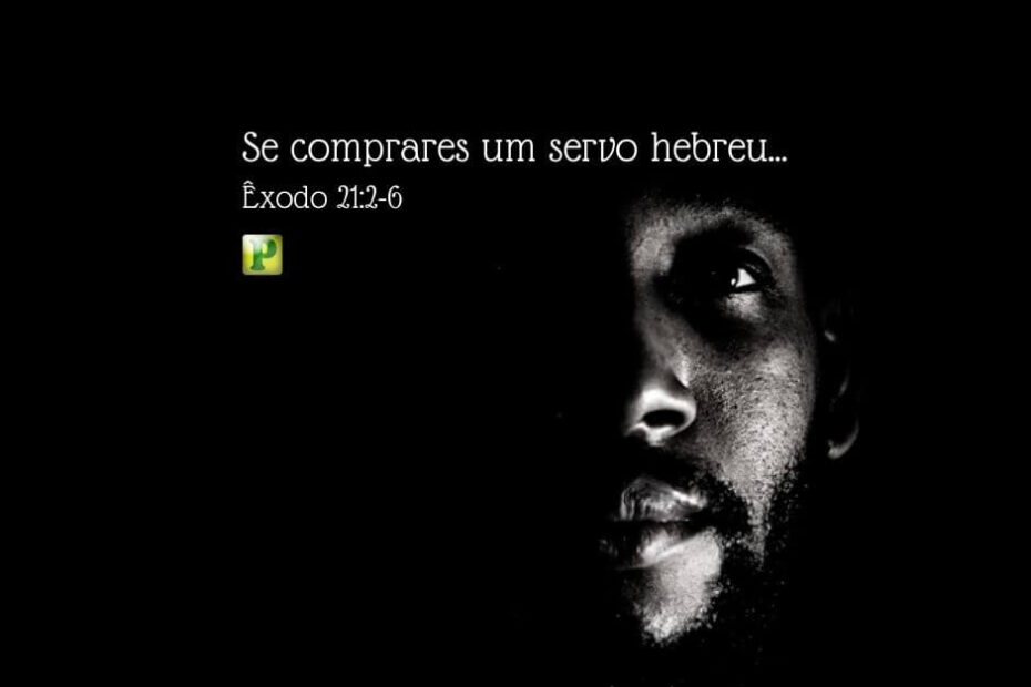 Se comprares um servo hebreu... - Êxodo 21:2-6