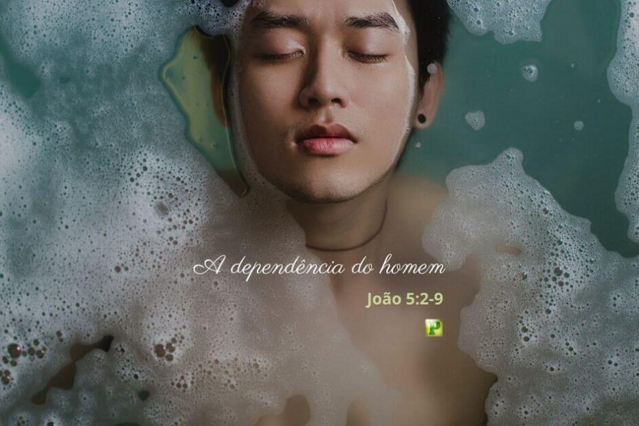 A dependência do homem - João 5:2-9