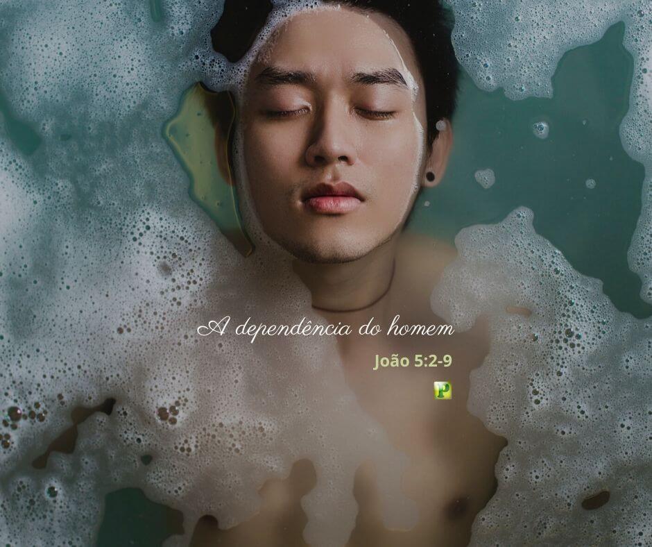A dependência do homem - João 5:2-9