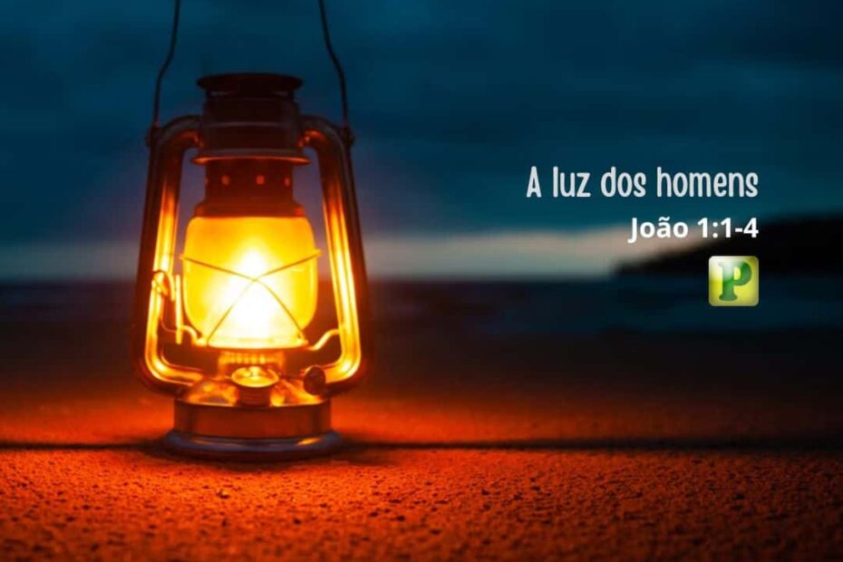A luz dos homens - Pregação Expositiva Evangelística em João 1:1-4