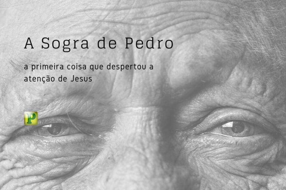 A sogra de Pedro - Pregação Expositiva em Mateus 8:14-15