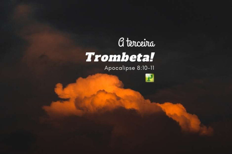 A terceira trombeta - Apocalipse 8:10-11