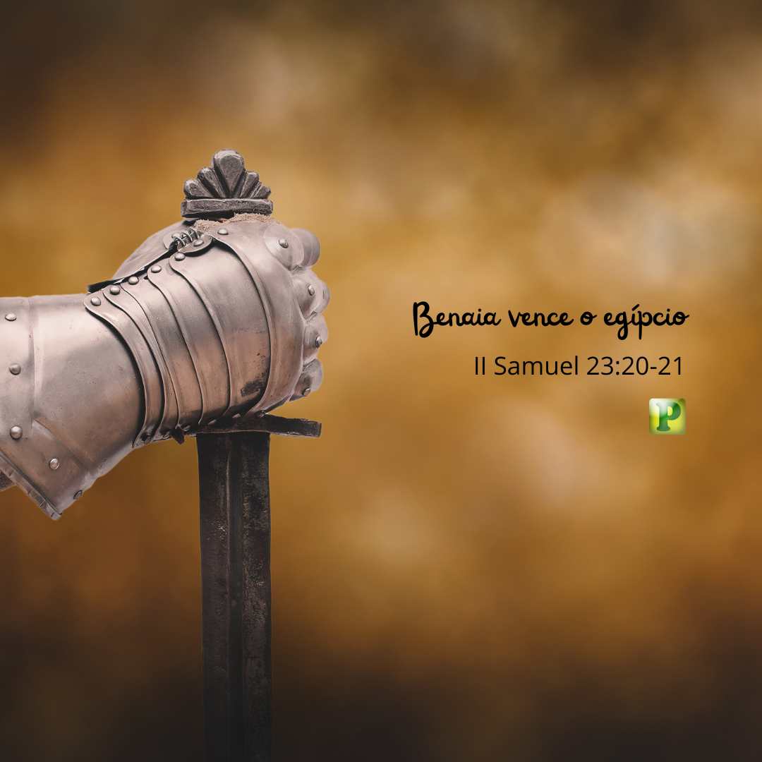 Benaia vence o egípcio - Pregação Textual em 2 Samuel 23:20-21