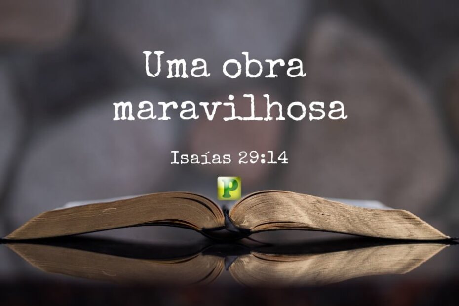 Esboço de Pregação em Isaías 29:14 - Uma obra maravilhosa